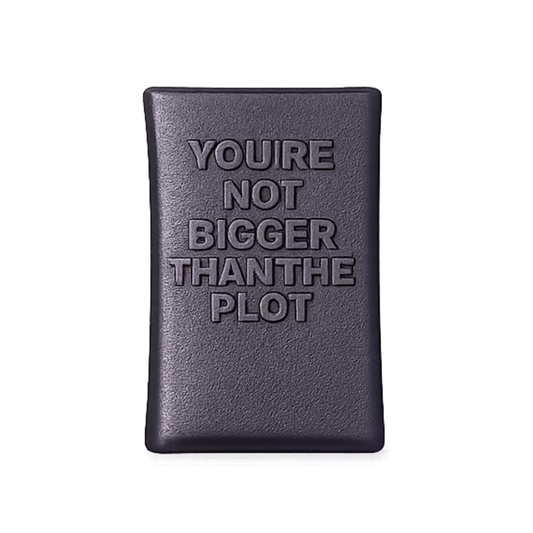 You're Not Bigger than the Plot